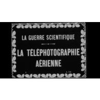 La guerre scientifique : la téléphotographie aérienne.