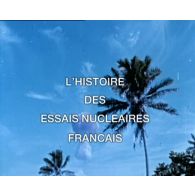 Histoire des essais nucléaires français : une route encore longue dans l'hostilité générale.