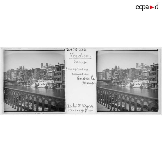 Verdun. Meuse. Maisons en ruines au bord de la Meuse. Cliché D[octeu]r Vigier. 23-1-1917. [légende d'origine]