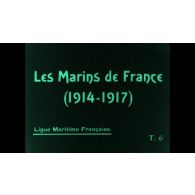 Les marins de France (1914-1917). [Film restauré, muet]