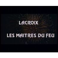 Lacroix, les maîtres du feu.