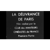 Fonds cinématographique de Pierre Besson. La délivrance de Paris. Film réalisé par le Club des Amateurs Cinéastes de France. Première Partie.