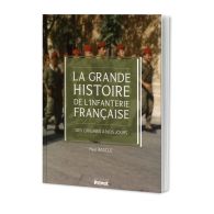 La grande histoire de l'infanterie française, des origines à nos jours