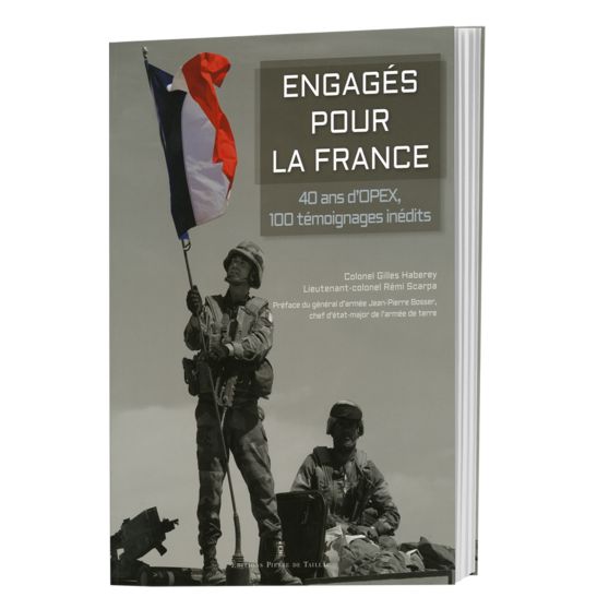 Engagés pour la France - 40 ans d'OPEX, 100 témoignages inédits